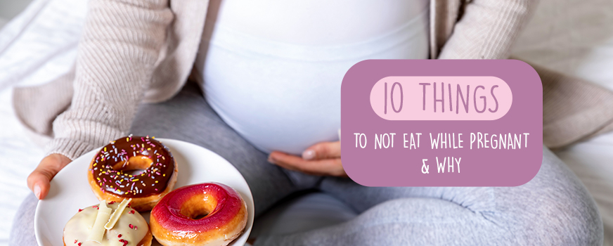 10 Things to Not Eat While Pregnant & Why Header