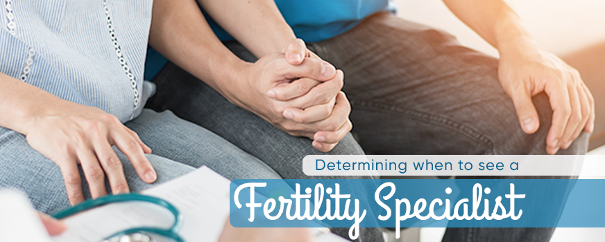 Determining When to See a Fertility Specialist