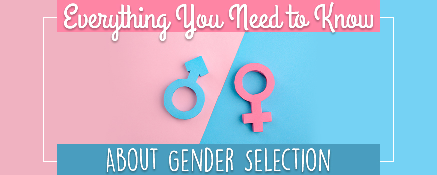 Everything You Need to Know About Gender Selection