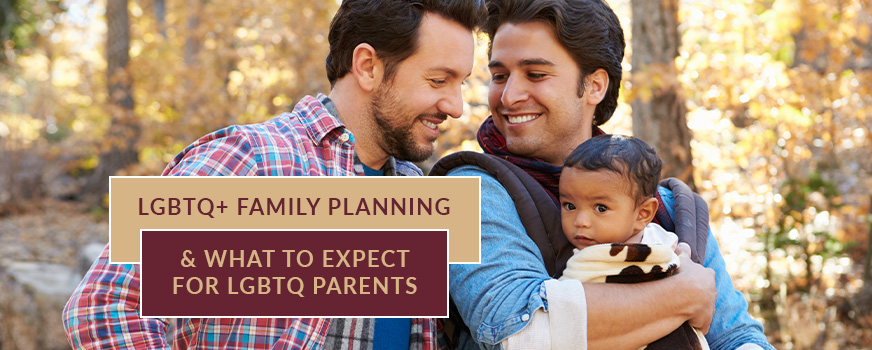 LGBTQ+ Family Planning & What to Expect for LGBTQ Parents