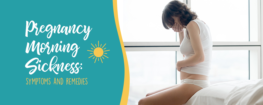 Pregnancy Morning Sickness Symptoms and Remedies Header