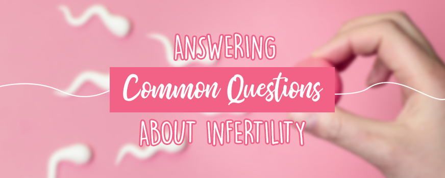 Answering Common Questions About Infertility