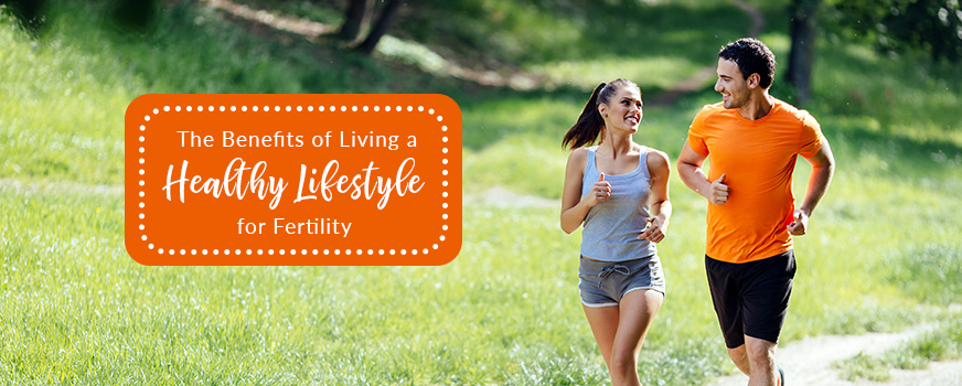 The Benefits of Living a Healthy Lifestyle for Fertility
