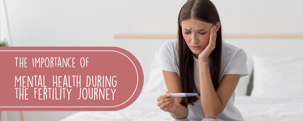 The Importance of Mental Health During the Fertility Journey