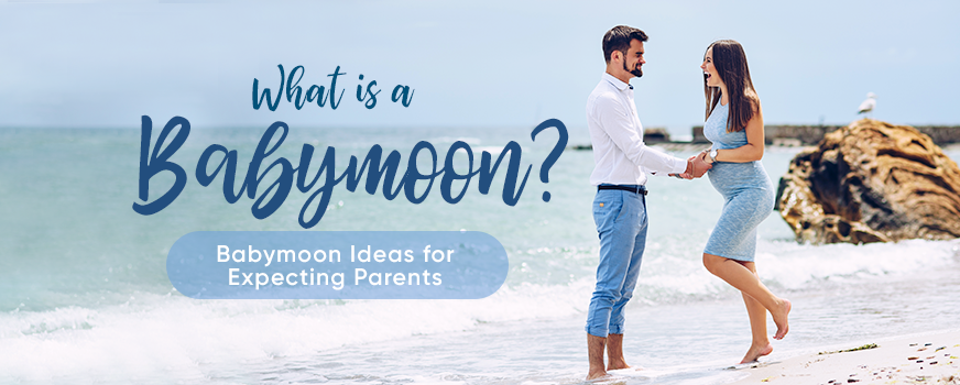 What is a Babymoon? Babymoon Ideas for Expecting Parents Header