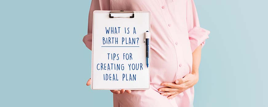 What is a Birth Plan? Tips for Creating Your Ideal Plan Header
